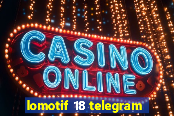 lomotif 18 telegram